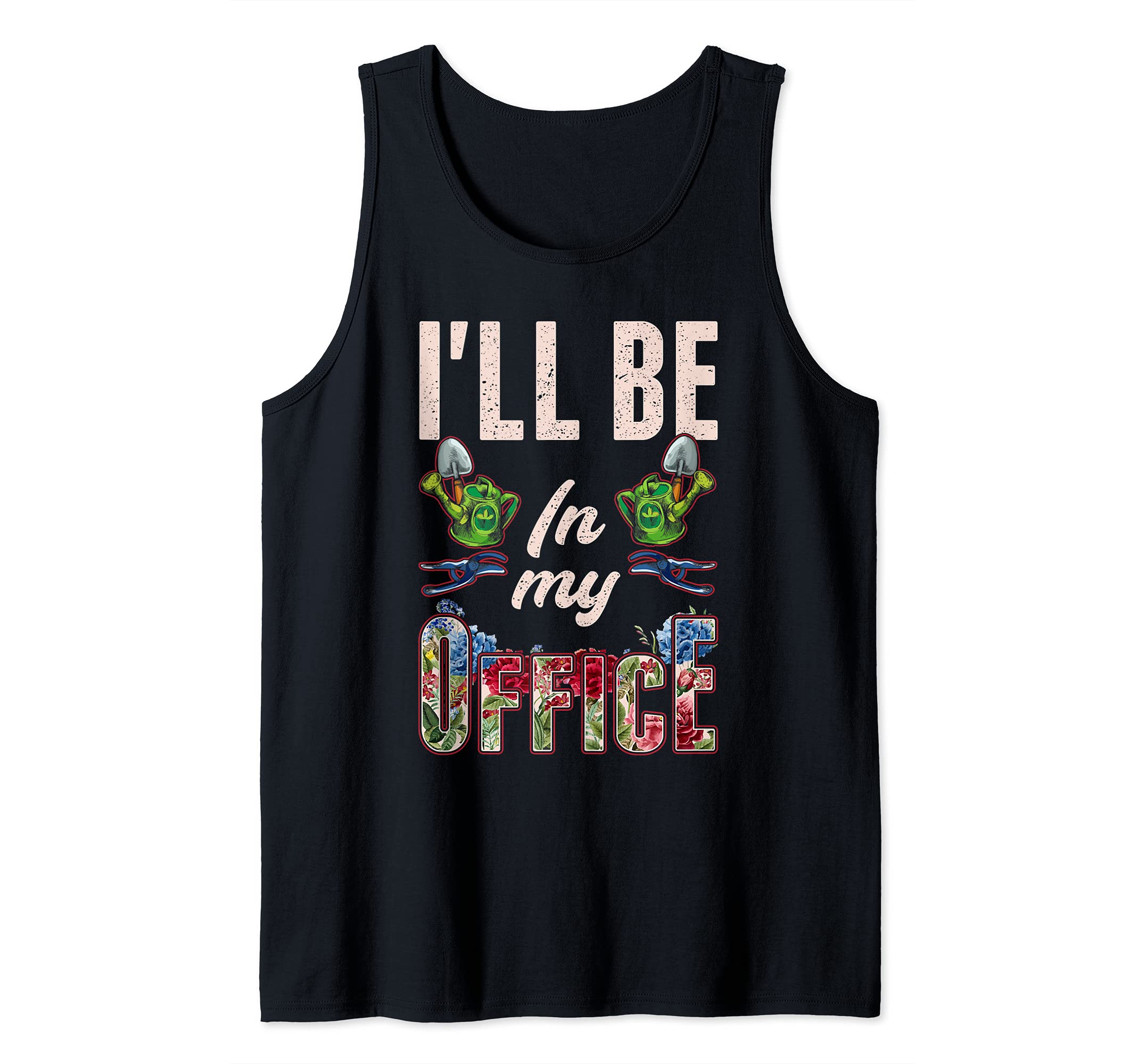 I'll Be In My Office / Gardener Gardening plant flower gifts Tank Top