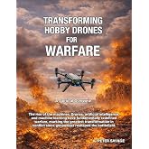 Transforming Hobby Drones for Warfare: A Tactical Overview (Putin's Pathway)