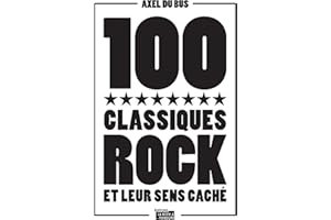 100 classiques rock et leur sens caché: Anthologie musicale (French Edition)