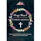 Always Blessed Catholic Gratitude Journal: A Diary for Women and Teen Girls to Encourage Happy Thoughts