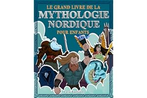 Le grand livre de la mythologie nordique pour enfants: Tout sur les mythes et legendes des contes nordiques, les dieux nordiq