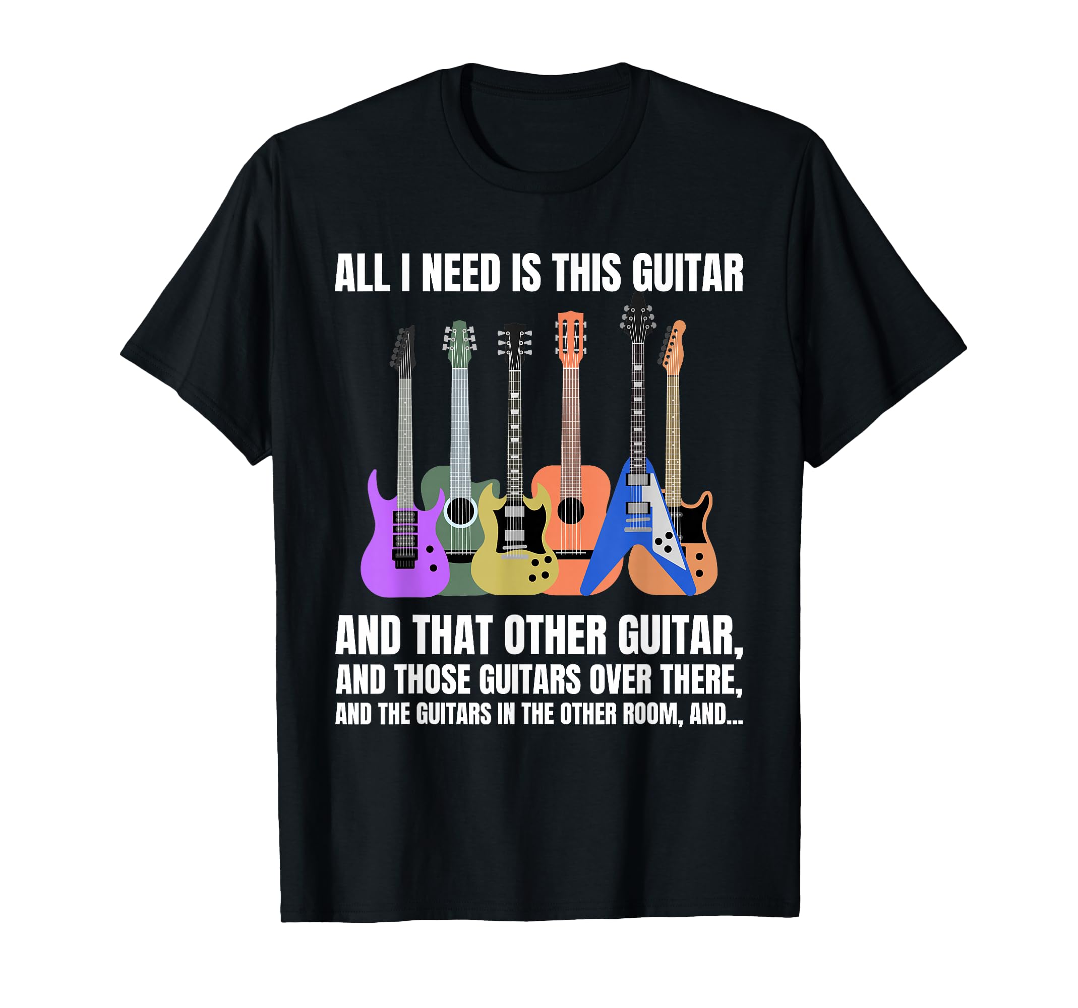 All I Need Is This Guitar, Outfit or Any Musician T-Shirt