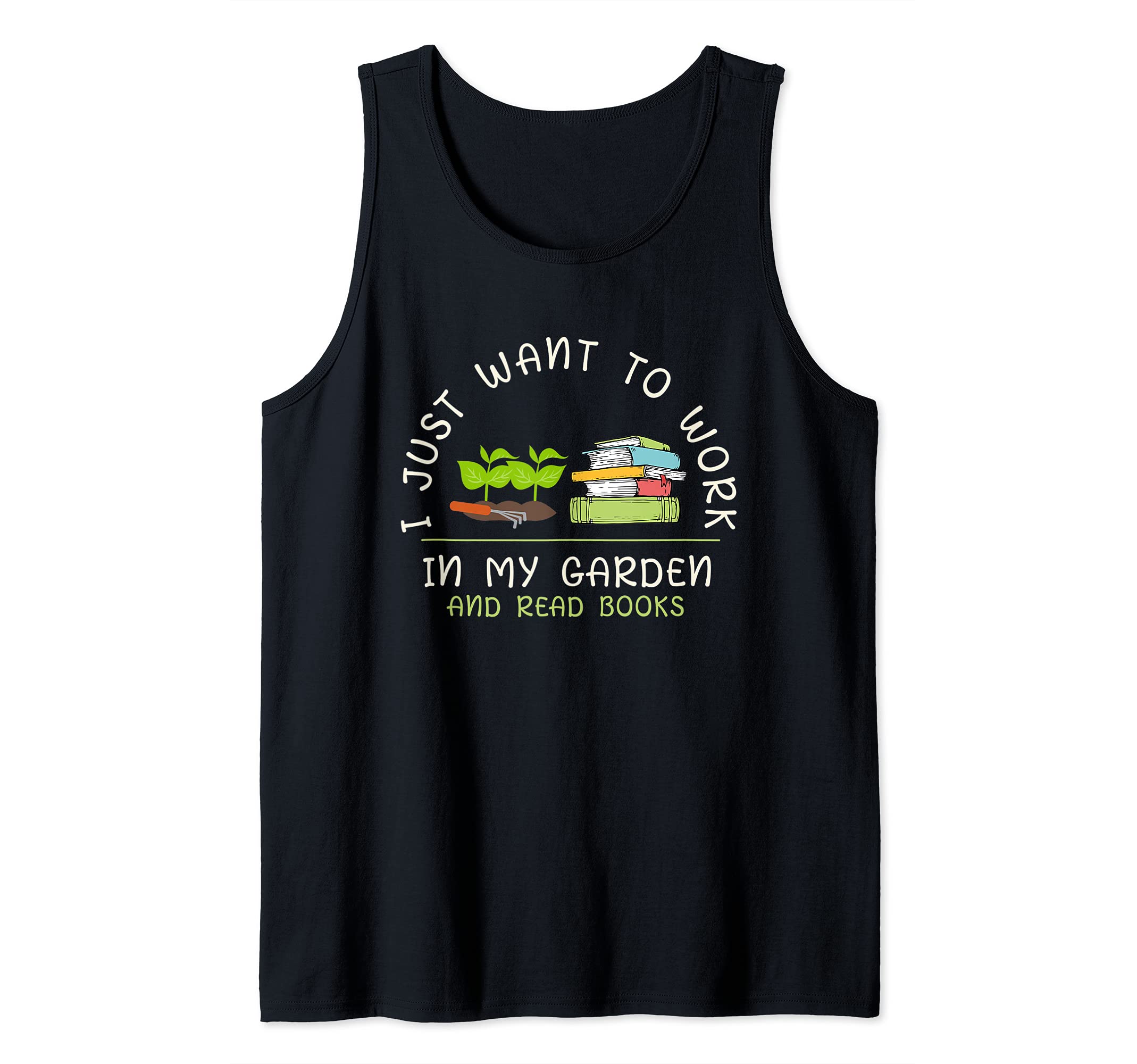 I Just Want To Work In My Garden And Read Books Gardening Tank Top