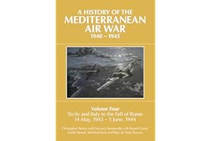 A History of the Mediterranean Air War, 1940–1945: Sicily and Italy to the Fall of Rome 14 May, 1943–5 June, 1944