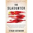 The Slaughter: Mass Killings, Organ Harvesting, and China's Secret Solution to Its Dissident Problem