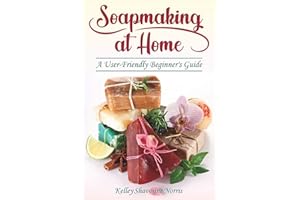 Soapmaking at Home: A User-Friendly Beginner's Guide