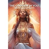 The Goddess in You: Awakening Your Inner Divine Power