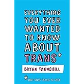 Everything You Ever Wanted to Know about Trans (But Were Afraid to Ask)