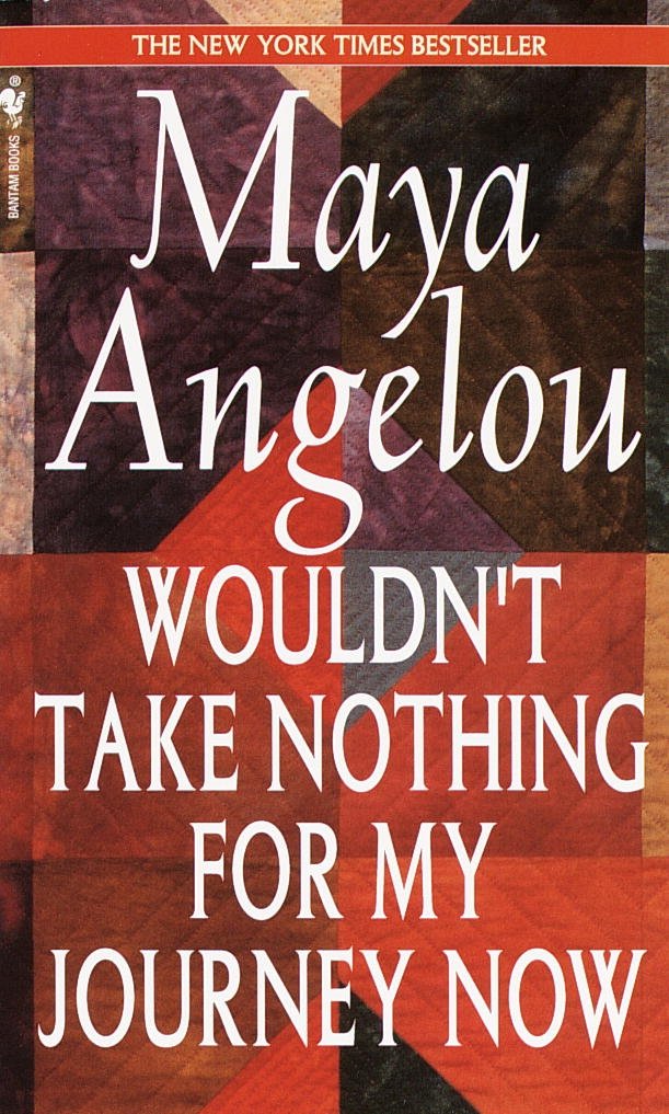 Wouldn T Take Nothing For My Journey Now Angelou Maya Amazon Com Books