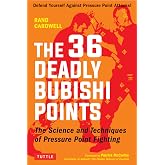 The 36 Deadly Bubishi Points: The Science and Techniques of Pressure Point Fighting - Defend Yourself Against Pressure Point Attacks!
