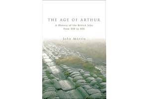 The Age Of Arthur: A History of the British Isles from 350 to 650