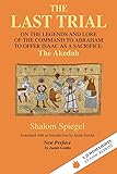 The Last Trial: On the Legends and Lore of the Command to Abraham to Offer Isaac as a Sacrifice (Jewish Lights Classic Reprint)