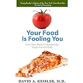 Your Food Is Fooling You: How Your Brain Is Hijacked by Sugar, Fat, and Salt