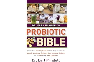 Dr. Earl Mindell's Probiotic Bible: Learn how healthy bacteria can help your body absorb nutrients, enhance your immune system, and prevent and treat diseases.