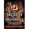 The Secrets to Deliverance: Defeat the Toughest Cases of Demonic Bondage