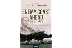 Enemy Coast Ahead - Uncensored: The Real Guy Gibson