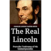 The Real Lincoln: From the Testimony of His Contemporaries (1904) book cover The Real Lincoln: From the Testimony of His Contemporaries (1904) book cover