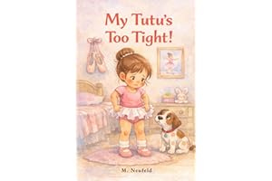 My Tutu's Too Tight!: A Ballet Picture Book for Kids Age 3-7 About Confidence, Growing Up, and a First Dance Class