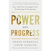 Power and Progress: Our Thousand-Year Struggle Over Technology and Prosperity