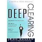 DEEP CLEARING: Balance Your Emotions, Let Go Of Inner & Outer Negativity, Shift To Higher Consciousness: A Radical Inner Proc