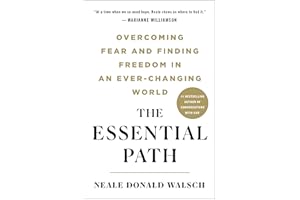 The Essential Path: Overcoming Fear and Finding Freedom in an Ever-Changing World