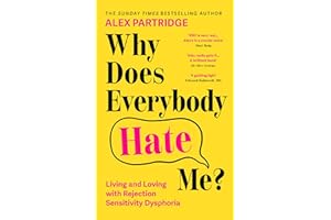 Why Does Everybody Hate Me?: Living and Loving with Rejection Sensitivity Dysphoria