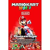 Mario Kart World: COMPLETE GUIDE: Best Tips, Tricks, Walkthrough, and Other Things To know!!! All Courses, Cups, Missions, Collectibles, Tips & Tricks
