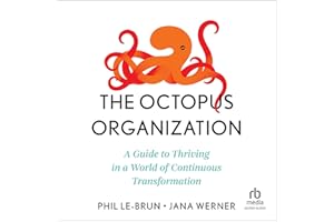 The Octopus Organization: A Guide to Thriving in a World of Continuous Transformation