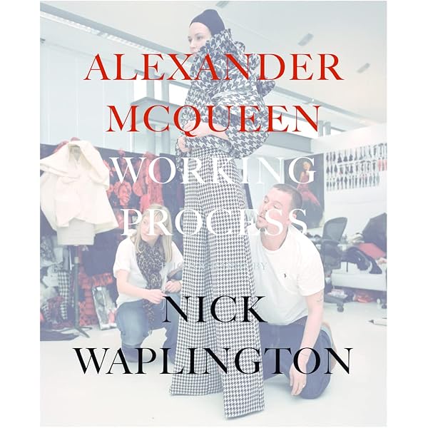 Alexander McQueen: Working Process: Photographs by Nick Waplington