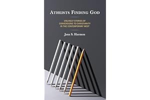 Atheists Finding God: Unlikely Stories of Conversions to Christianity in the Contemporary West