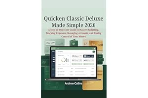 Quicken Classic Deluxe Made Simple 2026: A Step-by-Step User Guide to Master Budgeting, Tracking Expenses, Managing Accounts,