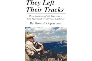 They Left Their Tracks: Recollections of 60 Years as a Bob Marshall Wilderness Outfitter