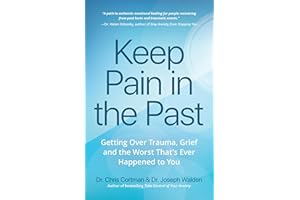 Keep Pain in the Past: Getting Over Trauma, Grief and the Worst That's Ever Happened to You