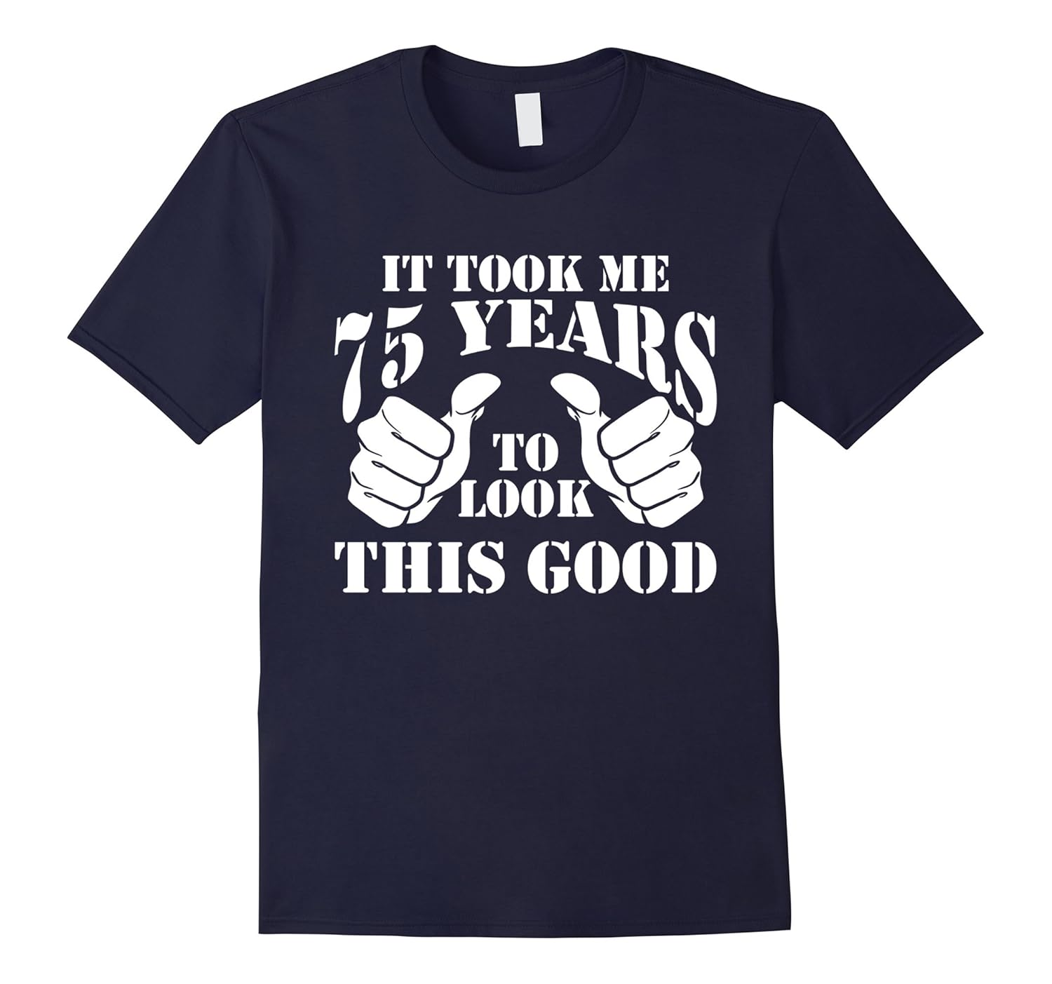 It Took Me 75 Years To Look This Good 75th Birthday Gift Tee-Rose