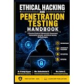 Ethical Hacking and Penetration Testing Handbook: A Practical Guide to Cybersecurity Assessment, Vulnerability Analysis, and Ethical Hacking Methodologies
