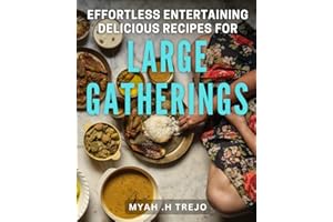 Effortless Entertaining: Delicious Recipes for Large Gatherings: Hosting Made Easy: Mouth-Watering Dishes for Big Social Even