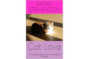 Cat Love: 101 Quotes About Our Furry Feline Friends