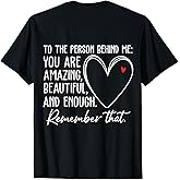to The Person Behind Me You are Amazing Beautiful Heart Love T-Shirt