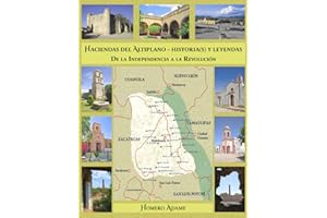 Haciendas del Altiplano. Historia(s) y leyendas.: Tomo II. De la Independencia a la Revolución (Biblioteca Homero Adame: Haciendas e historias) (Spanish Edition)