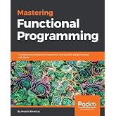 Mastering Functional Programming: Functional techniques for sequential and parallel programming with Scala