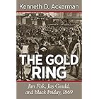 THE GOLD RING: Jim Fisk, Jay Gould, and Black Friday, 1869