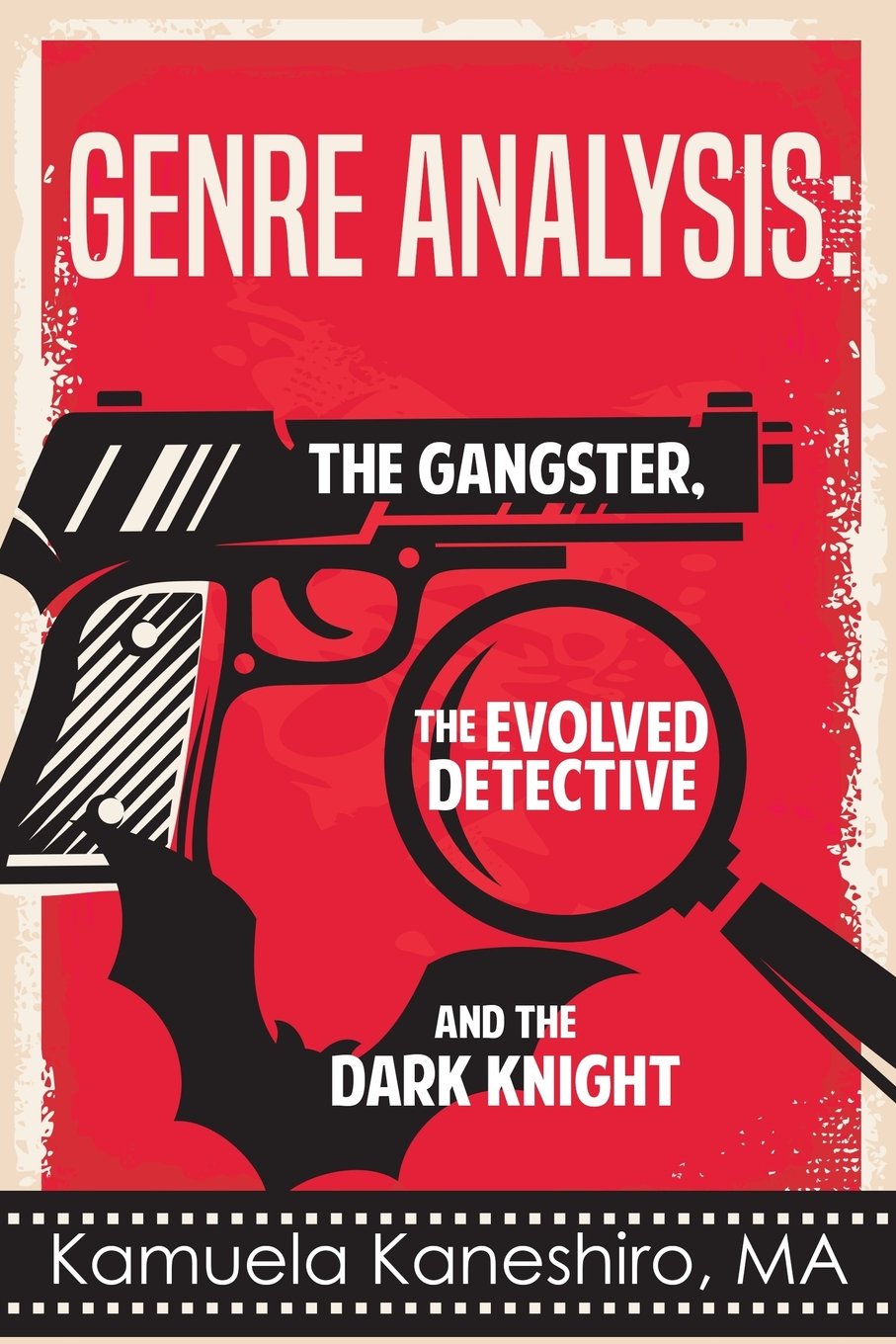 Genre Analysis The Gangster The Evolved Detective And The Dark Knight Kaneshiro Kamuela Amazon Com Books