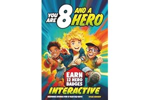 You Are 8 and a Hero! Interactive Inspiring Stories for 8 Year Old Boys: Motivating Short Stories With Badge Challenges To Boost Bravery, Confidence and Real-Life Skills (Educational Books for Kids)