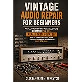 VINTAGE AUDIO REPAIR FOR BEGINNERS ANALOG AMPLIFIERS AND RECEIVERS FROM THE 70s&ndash;90s: Repair them yourself step-by-step instructions, tools, typical ... SONY STR-434L (Vintage HiFi Workshop)