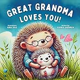 Great Grandma Love You!: A Rhyming Story of Great Grandma's Love for a Great Grandchild: Ideal for New Baby Announcements: A Baby Shower and Birthday Keepsake Book for Great-Grandchildren