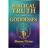 Biblical Truth about Goddesses: What the Bible Really Says about Goddesses, Idolatry, and Witchcraft (Biblical Truth: Comparing New Age Deception to Biblical Truth)