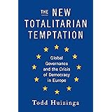 The New Totalitarian Temptation: Global Governance and the Crisis of Democracy in Europe