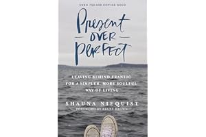 Present Over Perfect: Leaving Behind Frantic for a Simpler, More Soulful Way of Living