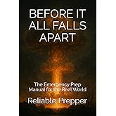Before It All Falls Apart: The Emergency Prep Manual for the Real World