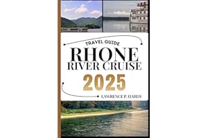 RHONE RIVER CRUISE TRAVEL GUIDE: Your Travel Companion To Wander, Explore, And Savor The Highlights Of This Must-Visit Destination (World_Travelling_Series)